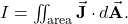 I=\iint_{\mathrm{area}}\vec{\mathbf{J}}\cdot d\vec{\mathbf{A}}.