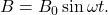 B=B_0\sin\omega t.
