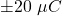 \pm20~\mu\mahtrm{C}