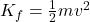 K_f=\frac{1}{2}mv^2