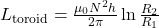 L_{\mathrm{toroid}}=\frac{\mu_0N^2h}{2\pi}\ln\frac{R_2}{R_1}