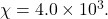 \chi=4.0\times10^3.