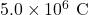 5.0\times10^{6}~\mathrm{C}