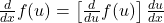 \frac{d}{dx}f(u)=\left[\frac{d}{du}f(u)\right]\frac{du}{dx}