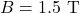 B=1.5~\mathrm{T}