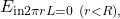 \[E_{\mathrm{in}2\pi rL=0\ (r<R),\]