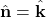 Rendered by QuickLaTeX.com \hat{\mathbf{n}}=\hat{\mathbf{k}}