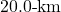 20.0{\text -}\mathrm{km}