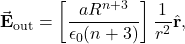 \[\vec{\mathbf{E}}_{\mathrm{out}}=\left[\frac{aR^{n+3}}{\epsilon_0(n+3)}\right]\frac{1}{r^2}\hat{\mathbf{r}},\]