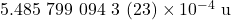 5.485~799~094~3~(23)\times10^{-4}~\mathrm{u}