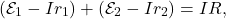 \[(\mathcal{E}_1-Ir_1)+(\mathcal{E}_2-Ir_2)=IR,\]