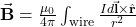 \vec{\mathbf{B}}=\frac{\mu_0}{4\pi}\int_{\mathrm{wire}}\frac{Id\vec{\mathbf{l}}\times\hat{\mathbf{r}}}{r^2}