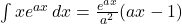 \int xe^{ax}\,dx=\frac{e^{ax}}{a^2}(ax-1)