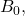 B_0,