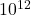 10^{12}~\Ohm