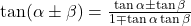 \tan(\alpha\pm\beta)=\frac{\tan\alpha\pm\tan\beta}{1\mp\tan\alpha\tan\beta}