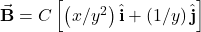\vec{\mathbf{B}}=C\left[\left(x/y^2\right)\hat{\mathbf{i}}+\left(1/y\right)\hat{\mathbf{j}}\right]
