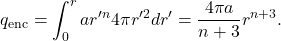 \[q_{\mathrm{enc}}=\int_0^rar'^n4\pi r'^2dr'=\frac{4\pi a}{n+3}r^{n+3}.\]