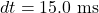 dt=15.0~\mathrm{ms}