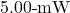 5.00{\text -}\mathrm{mW}