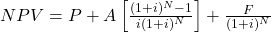 NPV = P + A \left[ \frac{(1+i)^N-1}{i(1+i)^N} \right] + \frac{F}{(1+i)^N}