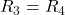 R_3=R_4