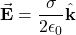 \begin{equation*}\vec{\mathbf{E}}=\frac{\sigma}{2\epsilon_0}\hat{\mathbf{k}}\end{equation*}