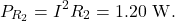 \[P_{R_2}=I^2R_2=1.20~\mathrm{W}.\]