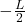 -\frac{L}{2}
