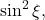 \sin^2\xi,