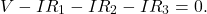 \[V-IR_1-IR_2-IR_3=0.\]