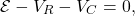 \[\mathcal{E}-V_R-V_C=0,\]