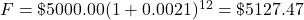 F=\$5000.00(1+0.0021)^{12}=\$5127.47