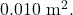 0.010~\mathrm{m^2}.