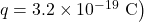 \left.q=3.2\times10^{-19}~\mathrm{C}\right)