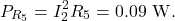 \[P_{R_5}=I_2^2R_5=0.09~\mathrm{W}.\]
