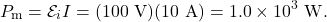 \[P_\mathrm{m}=\mathcal{E}_iI=(100~\mathrm{V})(10~\mathrm{A})=1.0\times10^3~\mathrm{W}.\]