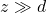 z\gg d