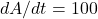 dA/dt=100