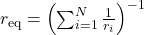 r_{\mathrm{eq}}=\left(\sum_{i=1}^N\frac{1}{r_i}\right)^{-1}