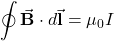 \begin{equation*}\oint\vec{\mathbf{B}}\cdot d\vec{\mathbf{l}}=\mu_0I\end{equation*}