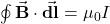 \oint\vec{\mathbf{B}}\cdot\vec{\mathbf{dl}}=\mu_0I