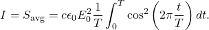 \begin{equation*}I=S_{\mathrm{avg}}=c\epsilon_0E_0^2\frac{1}{T}\int_0^T\cos^2\left(2\pi\frac{t}{T}\right)dt.\end{equation*}