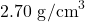 2.70~\mathrm{g/cm}^3