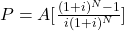  P = A [\frac{(1+i)^N-1}{i(1+i)^N}]