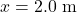 x=2.0~\mathrm{m}