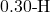 0.30{\text -}\mathrm{H}