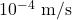 10^{-4}~\mathrm{m/s}