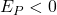 E_P<0