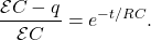 \[\frac{\mathcal{E}C-q}{\mathcal{E}C}=e^{-t/RC}.\]